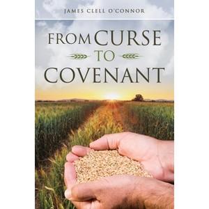 From Curse to Covenant - by  James Clell O'Connor (Paperback) - 1 of 1