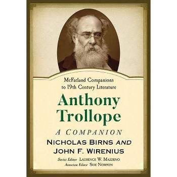 Anthony Trollope - (McFarland Companions to 19th Century Literature) by  Nicholas Birns & John F Wirenius (Paperback)