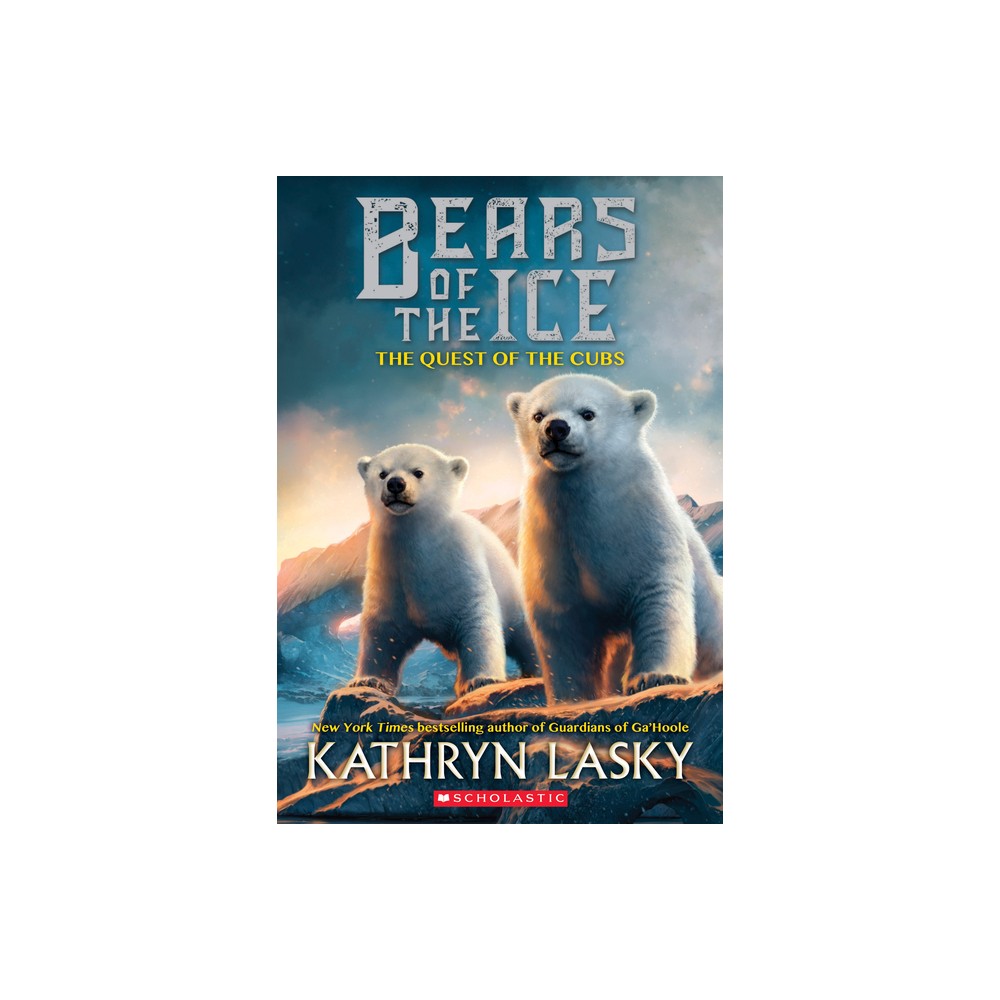 The Quest of the Cubs (Bears of the Ice #1) - by Kathryn Lasky (Paperback)