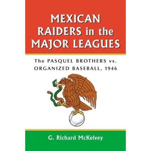 Mexican Raiders in the Major Leagues - by  G Richard McKelvey (Paperback) - 1 of 1