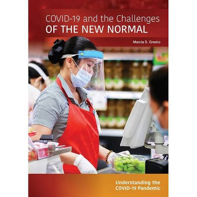 Covid-19 and the Challenges of the New Normal - (Understanding the Covid-19 Pandemic) by  Marcia S Gresko (Hardcover)