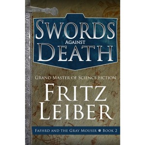 Swords Against Death - (Adventures of Fafhrd and the Gray Mouser) by  Fritz Leiber (Paperback) - 1 of 1