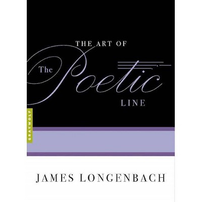 The Art of the Poetic Line - by  James Longenbach (Paperback)