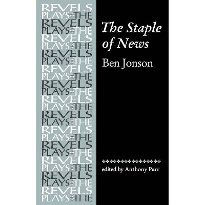 The Staple of News - (Revels Plays) by  Anthony Parr & Ben Johnson & Ben Jonson (Paperback)