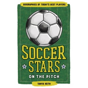 Soccer Stars on the Pitch - (Biographies of Today's Best Players) by  Tanya Keith (Paperback) - 1 of 1