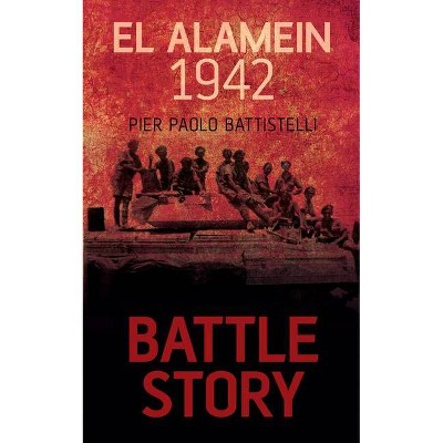 El Alamein 1942 - (Battle Story) by  Pier Paolo Battistelli (Paperback)