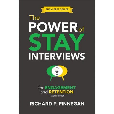 Power of Stay Interviews for Engagement and Retention - 2nd Edition by  Richard Finnegan (Paperback)