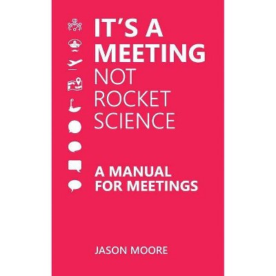 It's a Meeting not Rocket Science - by  Jason Moore (Paperback)