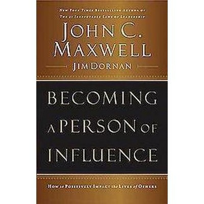 Becoming a Person of Influence - by  John C Maxwell & Jim Dornan (Paperback)