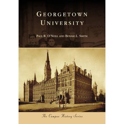 Georgetown University - by  Paul R O'Neill & Bennie L Smith (Paperback)