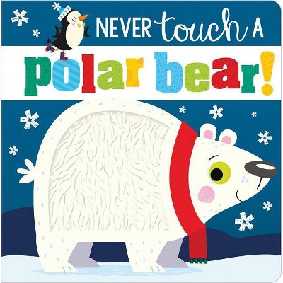 Never Touch A Polar Bear - by Stuart Lynch (Board Book)