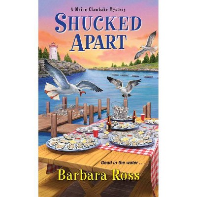 Shucked Apart - (Maine Clambake Mystery) by  Barbara Ross (Paperback)