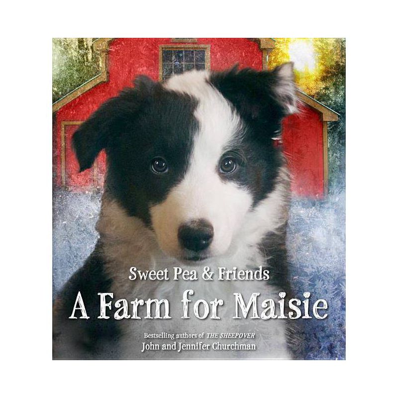 A Farm for Maisie - (Sweet Pea & Friends) by  Jennifer Churchman & John Churchman (Hardcover), 1 of 2