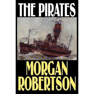 The Pirates - by  Morgan Robertson (Paperback)