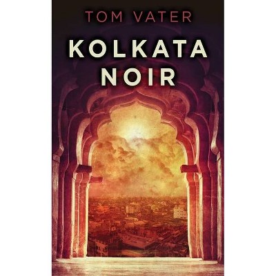 Kolkata Noir - by  Tom Vater (Paperback)