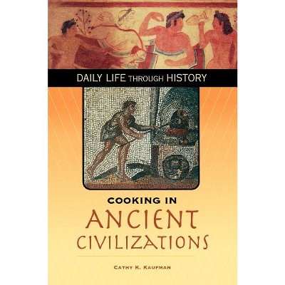 Cooking in Ancient Civilizations - Annotated by  Cathy K Kaufman (Hardcover)