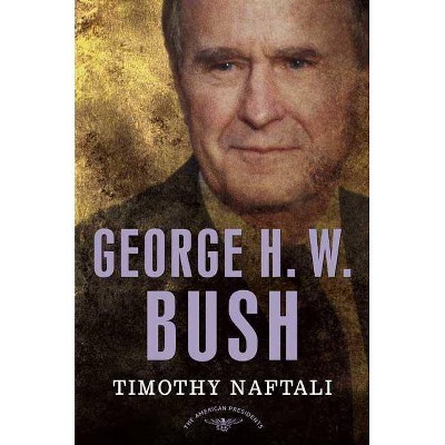 George H. W. Bush - (American Presidents) by  Timothy Naftali (Hardcover)