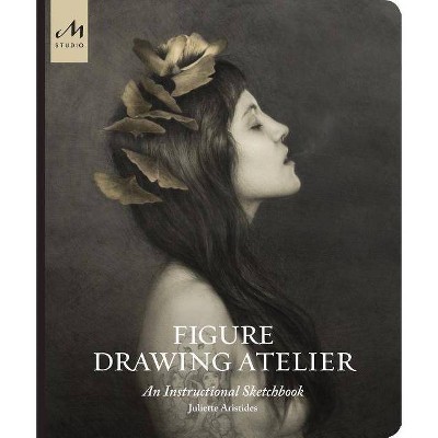 Figure Drawing Atelier - by  Juliette Aristides (Hardcover)