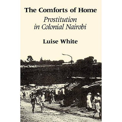 The Comforts of Home - 2nd Edition by  Luise White (Paperback)