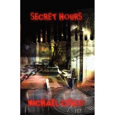 Secret Hours - by  Michael Cisco (Paperback)