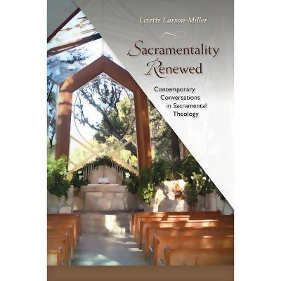 Sacramentality Renewed - by  Lizette Larson-Miller (Paperback)