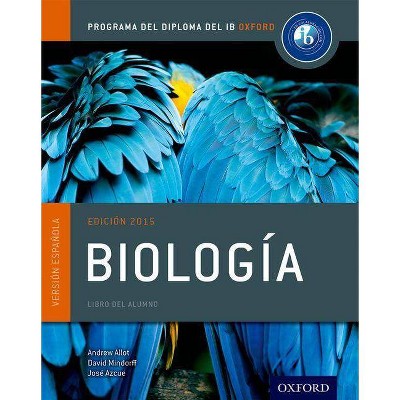 Ib Biologia Libro del Alumno: Programa del Diploma del Ib Oxford - (Ib Diploma Program) by  Andrew Allott & David Mindorff & Jose Azcue (Paperback)