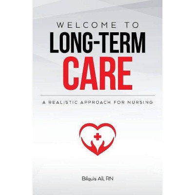 Welcome to Long-term Care - by  Bilquis Ali (Paperback)