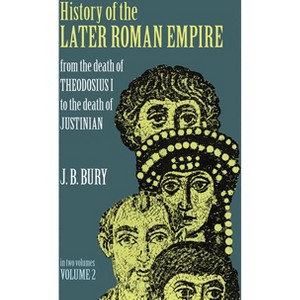 History of the Later Roman Empire, Vol. 2 - (From the Death of Theodosius I to the Death of Justinian) by  J B Bury (Paperback) - 1 of 1