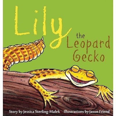 Lily the Leopard Gecko - by  Jessica Sterling-Malek (Hardcover)