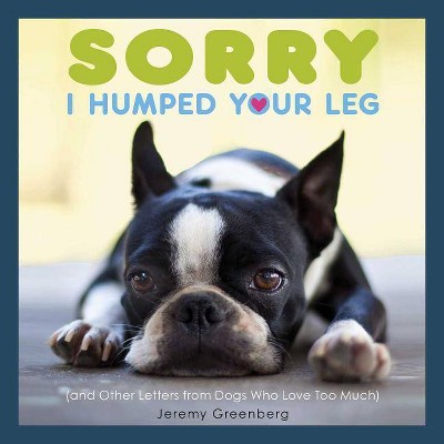  Sorry I Humped Your Leg - by  Jeremy Greenberg (Paperback) 