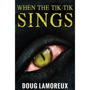 When The Tik-Tik Sings - 2nd Edition,Large Print by  Doug Lamoreux (Paperback) - 1 of 1