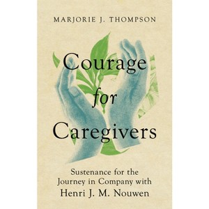 Courage for Caregivers - by  Marjorie J Thompson (Paperback) - 1 of 1