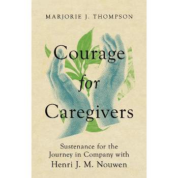 Courage for Caregivers - by  Marjorie J Thompson (Paperback)