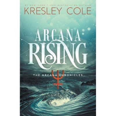 Arcana Rising - (Arcana Chronicles) by  Kresley Cole (Paperback)