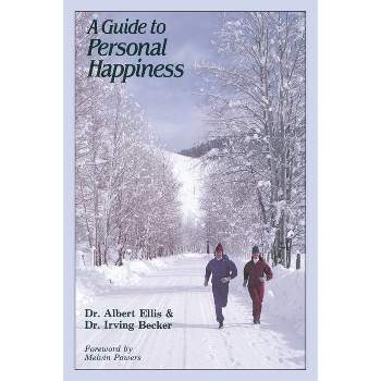 A Guide to Personal Happiness - by  Albert Ellis Ph D & Irving Becker (Paperback)