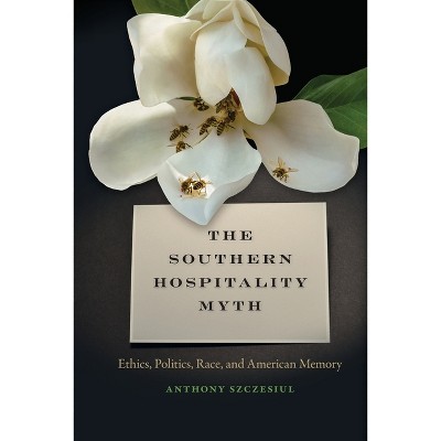 The Southern Hospitality Myth - (New Southern Studies) by  Anthony Szczesiul (Paperback)