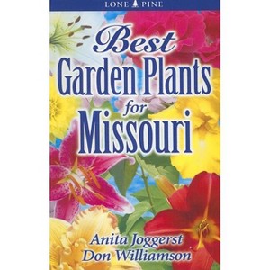 Best Garden Plants for Missouri - (Best Garden Plants For...) by  Anita Joggerst & Don Williamson (Paperback) - 1 of 1