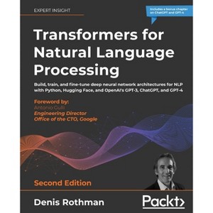 Transformers for Natural Language Processing - Second Edition - 2nd Edition by  Denis Rothman (Paperback) - 1 of 1