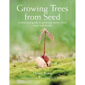 Growing Trees from Seed - by  Henry Kock & Paul Aird & John Ambrose & Gerald Waldron (Hardcover) - 1 of 1