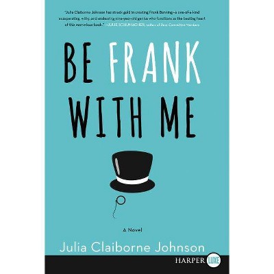 Be Frank With Me LP - Large Print by  Julia Claiborne Johnson (Paperback)