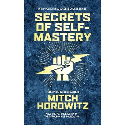 Secrets of Self-Mastery - by  Mitch Horowitz (Hardcover)