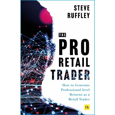 The Pro-Retail Trader - by  Steve Ruffley (Paperback)