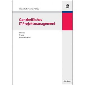 Ganzheitliches IT-Projektmanagement - by  Walter Ruf & Thomas Fittkau (Hardcover) - 1 of 1