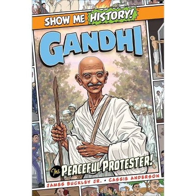 Gandhi: The Peaceful Protester! - (Show Me History!) by  James Buckley (Hardcover)