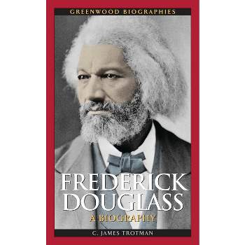 Frederick Douglass - (Greenwood Biographies) by  C James Trotman Ph D (Hardcover)