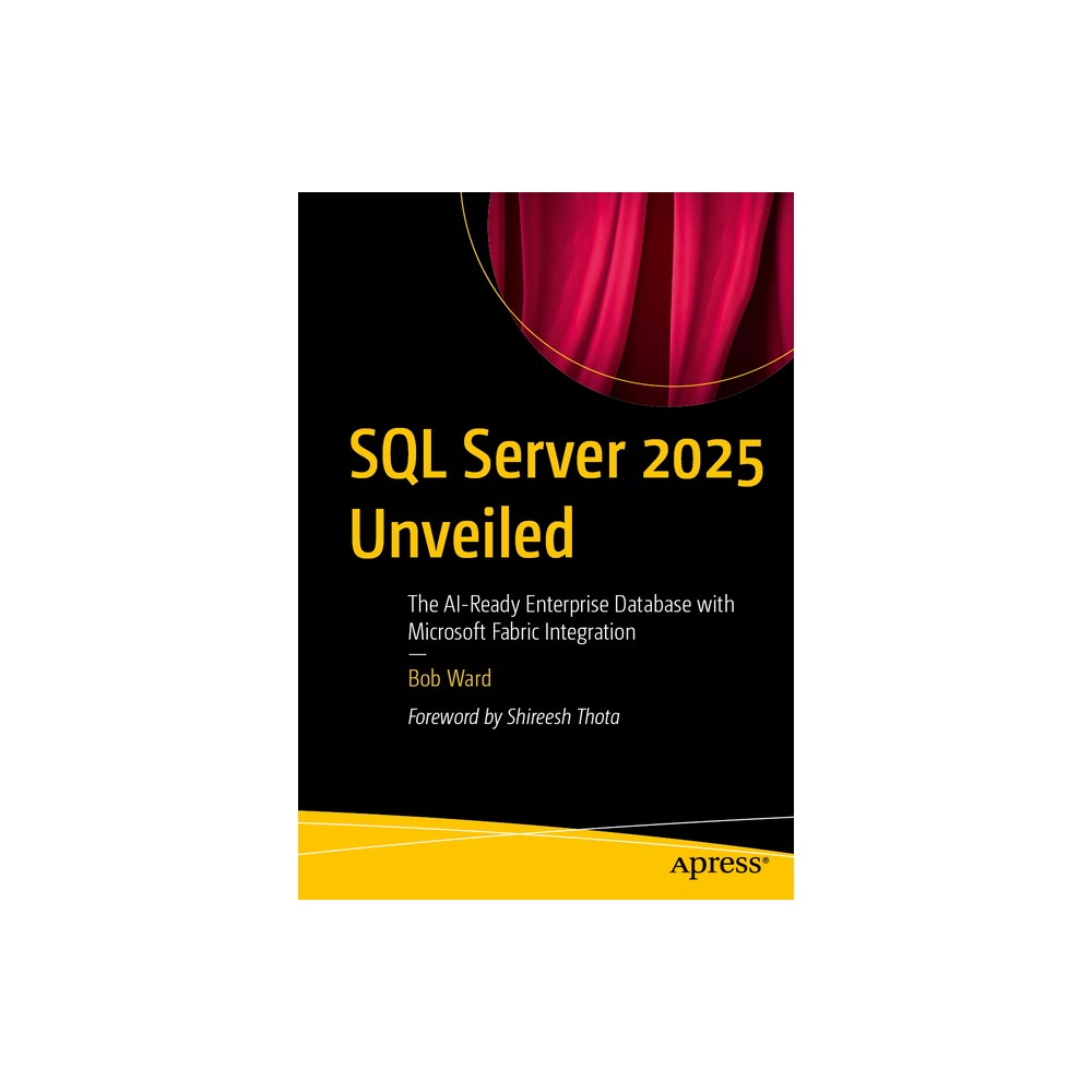 SQL Server 2025 Unveiled - by Bob Ward (Paperback)