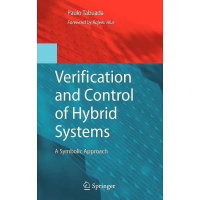 Verification and Control of Hybrid Systems - by  Paulo Tabuada (Hardcover)