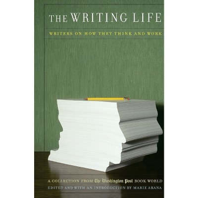 The Writing Life - by  Marie Arana (Paperback)