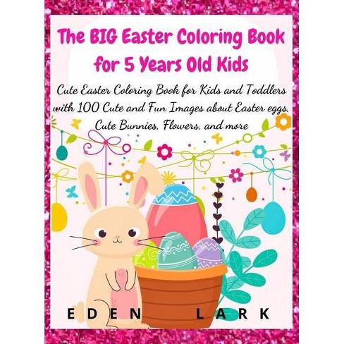 Download The Big Easter Coloring Book For 5 Years Old Kids By Eden Lark Hardcover Target