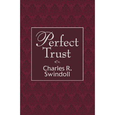 Perfect Trust - by  Charles R Swindoll (Hardcover)